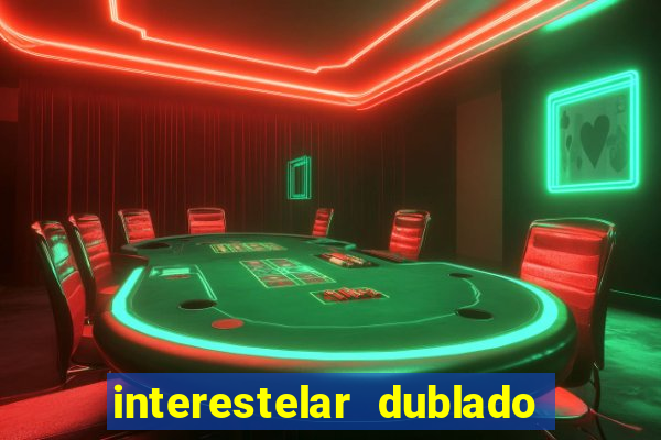 interestelar dublado 4k interestelar filme completo dublado 4k